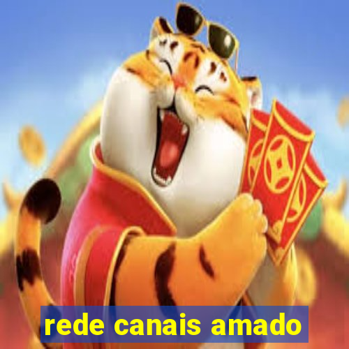 rede canais amado